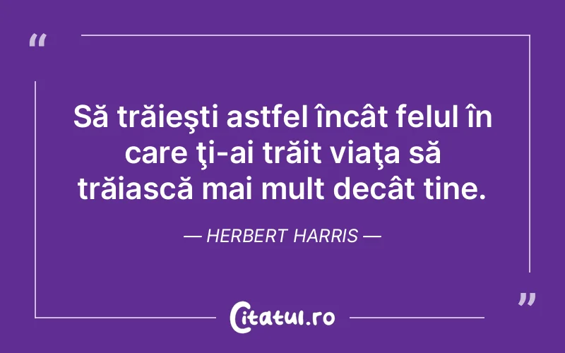 Citat Herbert Harris - citate viata