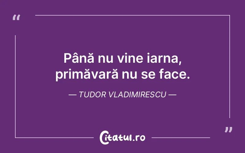 Până nu vine iarna, primăvară nu se face. Tudor Vladimirescu