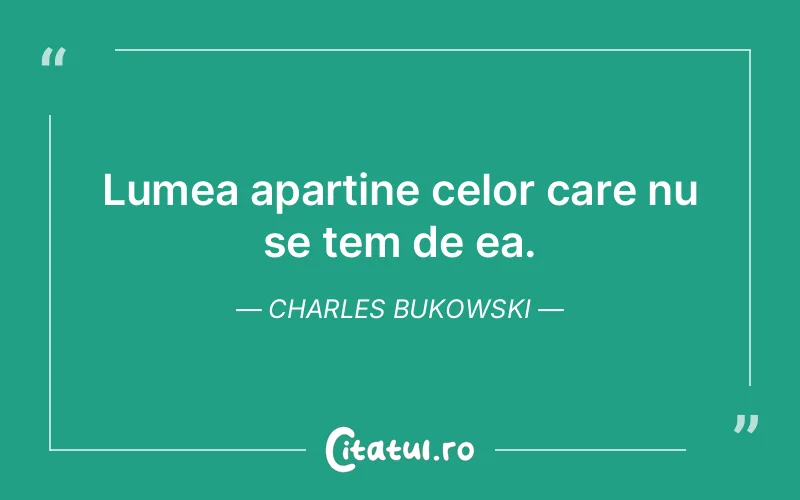 Citat Charles Bukowski - citate viata