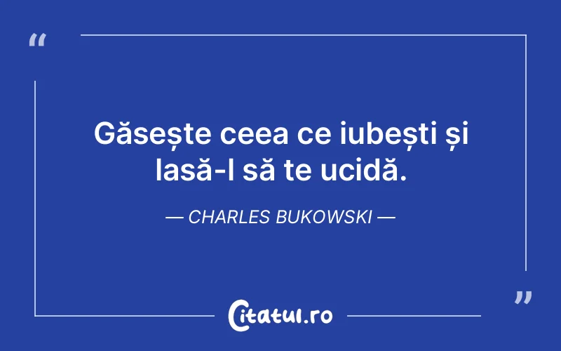 Citat Charles Bukowski - citate viata