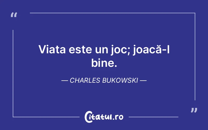 Citat Charles Bukowski - citate viata