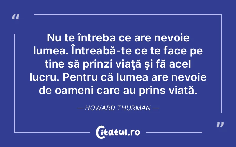 Citat Howard Thurman - citate viata