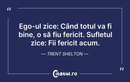 Citeste si: Stai lângă oamenii care îți aduc linişte...