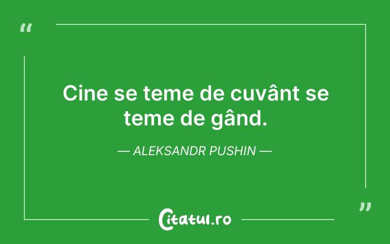Cine se teme de cuvânt se teme de gând. Aleksandr Pushin