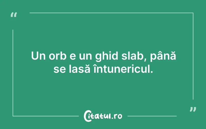 Un orb e un ghid slab, până se lasă întunericul.