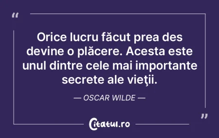 Orice lucru făcut prea des devine o pl�...
