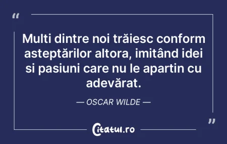 Mulți dintre noi trăiesc conform aște...