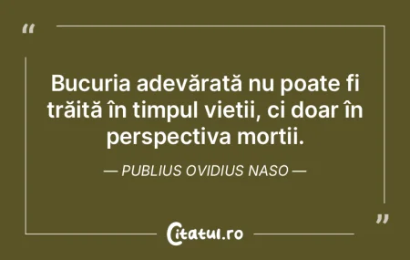 Bucuria adevărată nu poate fi trăită...