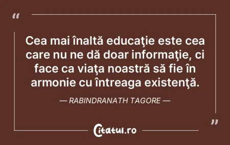 Cea mai înaltă educaţie este cea care...