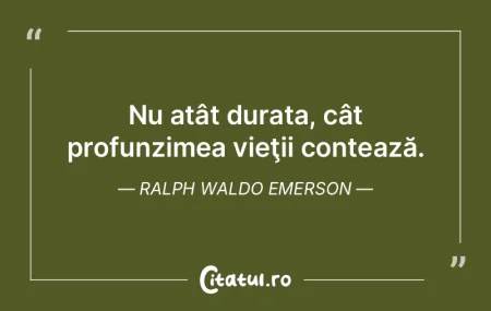 Nu atât durata, cât profunzimea vieţi...