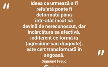 Ideea ce urmează a fi refulată poate fi deformată până într-atât încât să devină de nerecunoscut, dar încărcătura sa afectivă, indiferent ce formă ia (agresiune sau dragoste), este cert transformată în angoasă. Sigmund Freud...