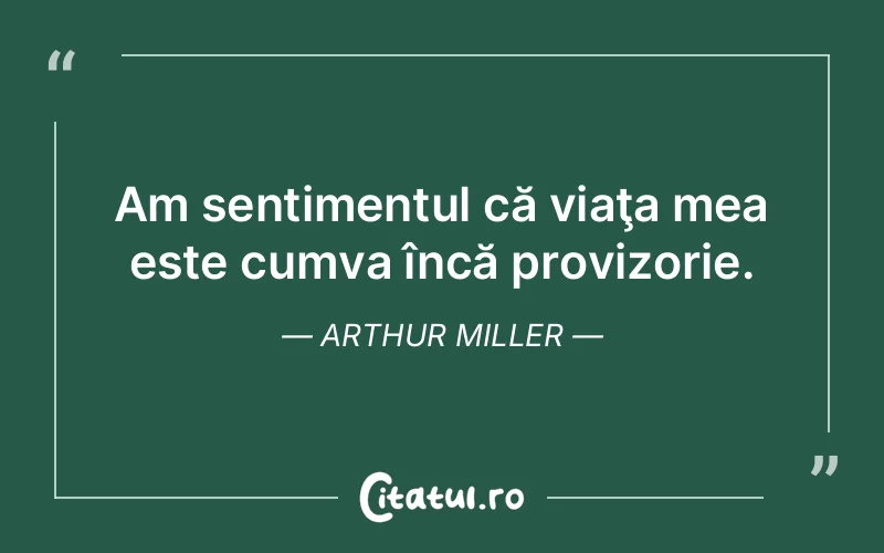 Citat Arthur Miller - citate viata