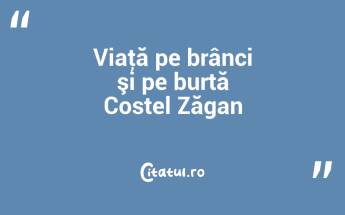 Viaţă pe brânci şi pe burtă Costel Zăgan...