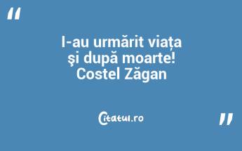I-au urmărit viaţa şi după moarte! Costel Zăgan...