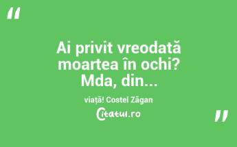 Ai privit vreodată moartea în ochi? Mda, din... viaţă! Costel Zăgan...