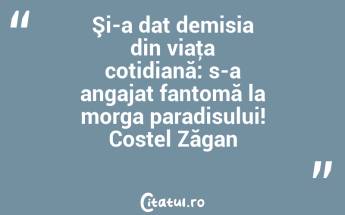 Şi-a dat demisia din viaţa cotidiană: s-a angajat fantomă la morga paradisului! Costel Zăgan...