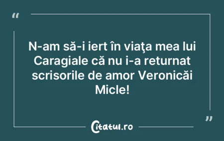 N-am să-i iert în viaţa mea lui Carag...