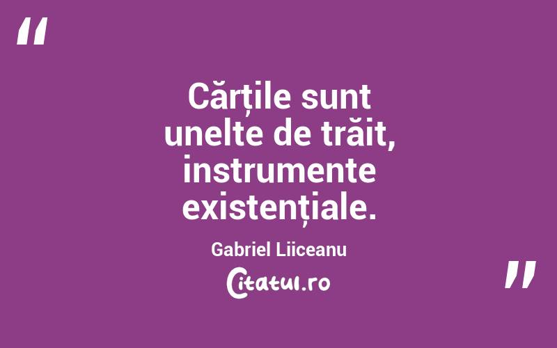 Cărţile sunt unelte de trăit, instrumente existenţiale. Gabriel Liiceanu
