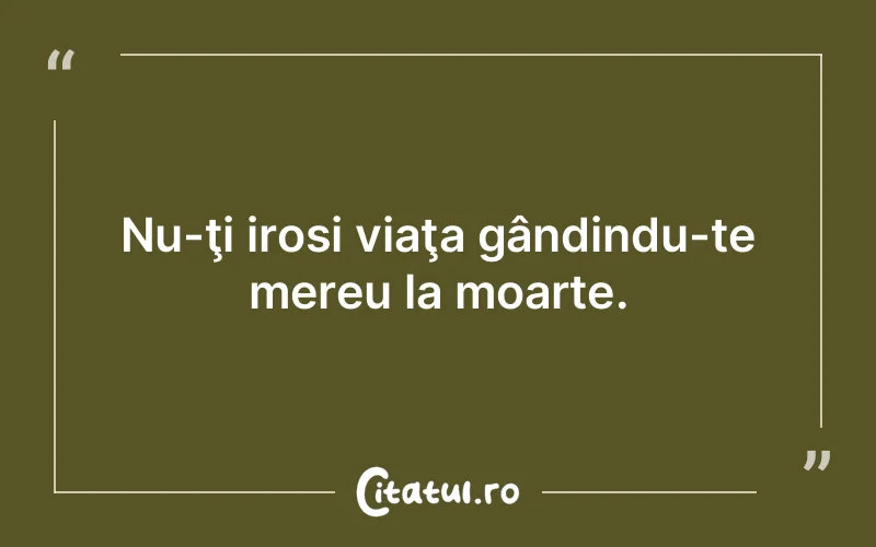 Citat Autor necunoscut - citate viata