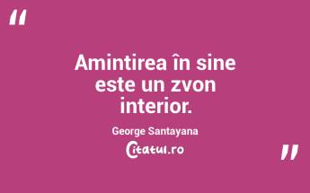 Amintirea în sine este un zvon interior. George Santayana...