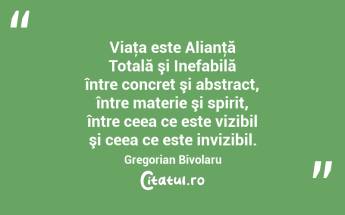 Viaţa este Alianţă Totală şi Inefabilă între concret şi abstract, între materie şi spirit, între ceea ce este vizibil şi ceea ce este invizibil. Gregorian Bivolaru...