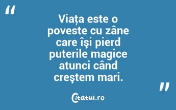 Viaţa este o poveste cu zâne care îşi pierd puterile magice atunci când creştem mari. ...