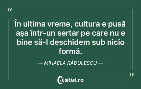 În ultima vreme, cultura e pusă aşa �...