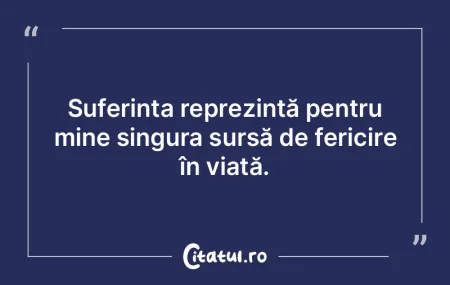 Suferința reprezintă pentru mine singu... Suferința reprezintă pentru mine singu...