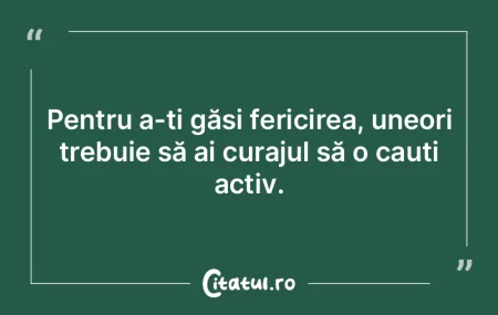 Pentru a-ți găsi fericirea, uneori tre... Pentru a-ți găsi fericirea, uneori tre...