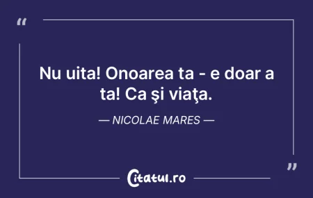 Nu uita! Onoarea ta - e doar a ta! Ca ş... Nu uita! Onoarea ta - e doar a ta! Ca ş...