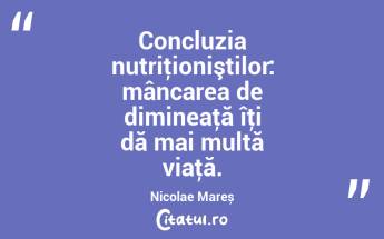 Concluzia nutriţioniştilor: mâncarea de dimineaţă îţi dă mai multă viaţă. Nicolae Mareș...