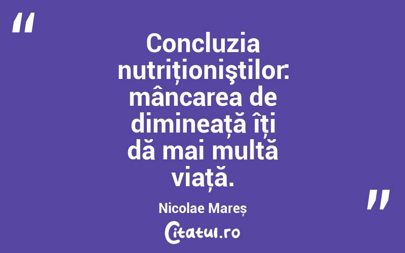 Concluzia nutriţioniştilor: mâncarea de dimineaţă îţi dă mai multă viaţă. Nicolae Mareș