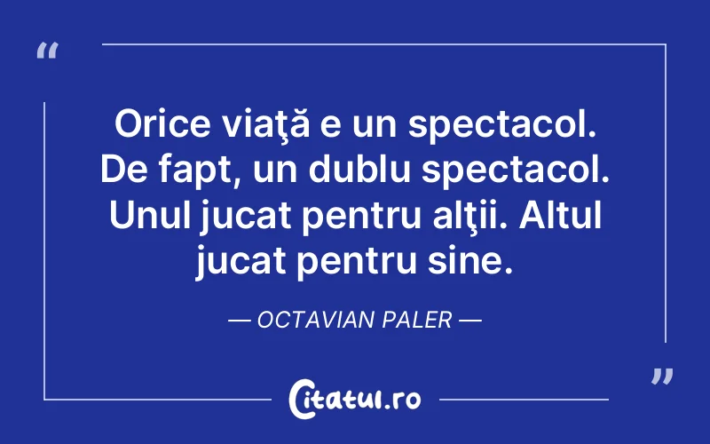 Citat Octavian Paler - citate viata
