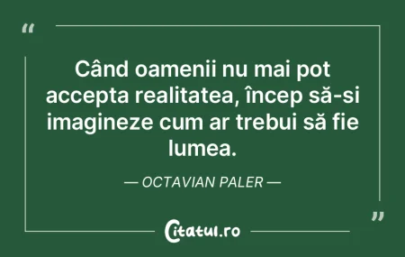 Când oamenii nu mai pot accepta realita...