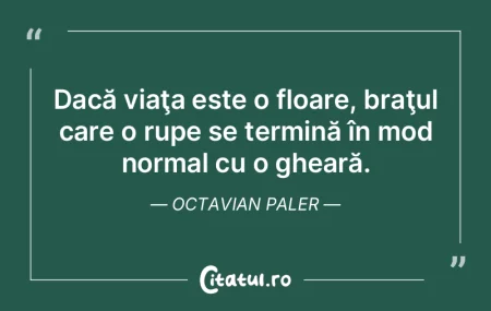 Dacă viaţa este o floare, braţul care... Dacă viaţa este o floare, braţul care...