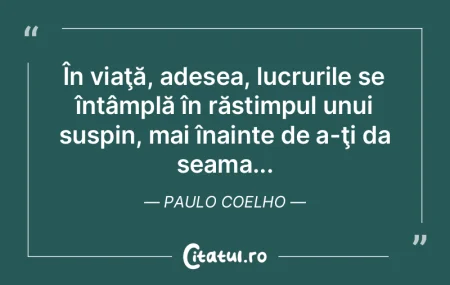 În viaţă, adesea, lucrurile se întâ...