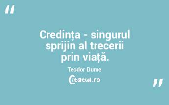 Credinţa - singurul sprijin al trecerii prin viaţă. Teodor Dume...