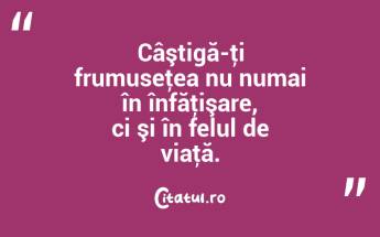 Câştigă-ţi frumuseţea nu numai în înfăţişare, ci şi în felul de viaţă. ...