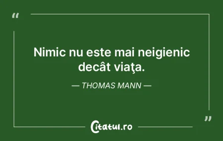 Nimic nu este mai neigienic decât viaţ...