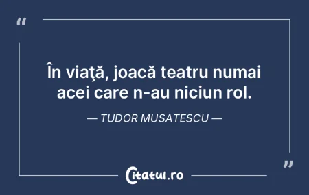 În viaţă, joacă teatru numai acei ca... În viaţă, joacă teatru numai acei ca...