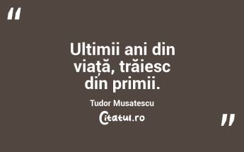 Ultimii ani din viaţă, trăiesc din primii. Tudor Musatescu...