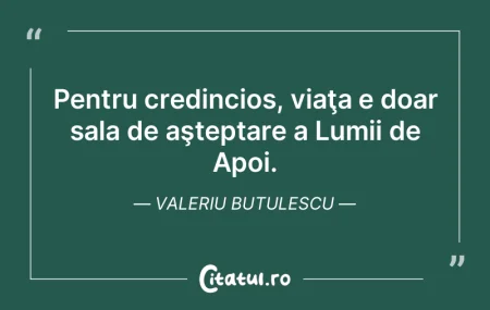 Pentru credincios, viaţa e doar sala de...