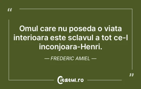 Omul care nu poseda o viata interioara e... Omul care nu poseda o viata interioara e...