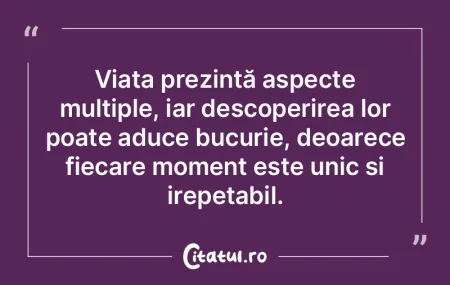 Viața prezintă aspecte multiple, iar d...