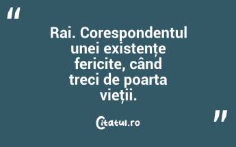 Rai. Corespondentul unei existenţe fericite, când treci de poarta vieţii. ...