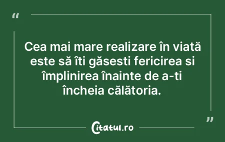 Cea mai mare realizare în viață este ...