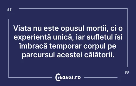Viața nu este opusul morții, ci o expe...
