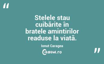 Stelele stau cuibărite în brațele amintirilor readuse la viață. Ionuț Caragea...
