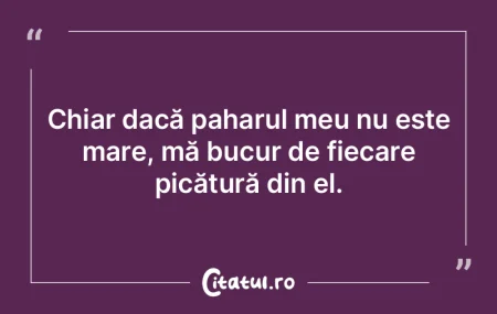 Chiar dacă paharul meu nu este mare, mÄ... Chiar dacă paharul meu nu este mare, mÄ...