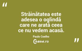 Străinătatea este adesea o oglindă care ne arată ceea ce nu vedem acasă. Paulo Coelho...